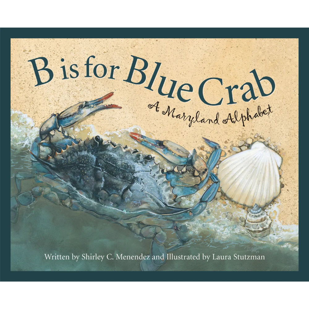 A Maryland Alphabet: B is for Blue Crab by Shirley C. Menendez